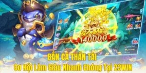 bắn cá thần tài 23WIN