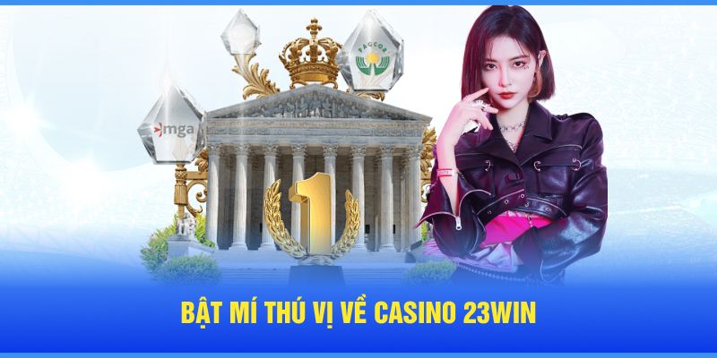 Bật mí thú vị về Casino 23WIN