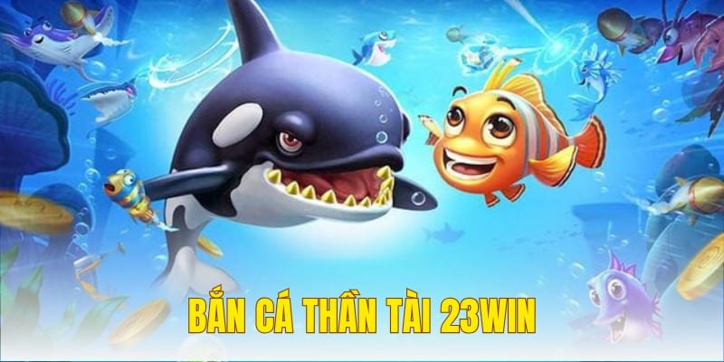 Khám phá game bắn cá thần tài miễn phí tại 23WIN