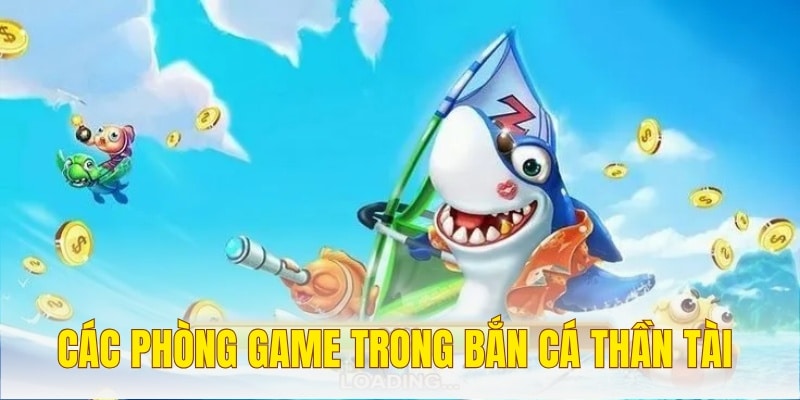 Lựa chọn phòng bắn phù hợp trong game bắn cá thần tài