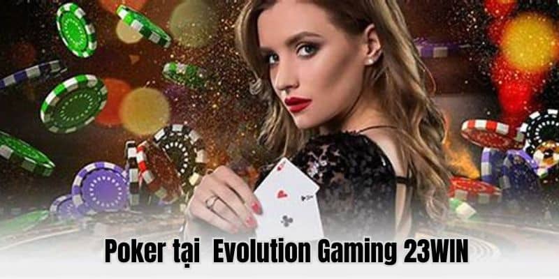 Poker là trò chơi cực kỳ thu hút tại Evolution Gaming 23WIN